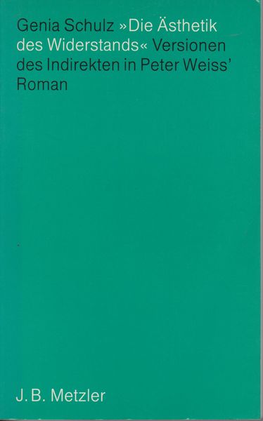 Die Asthetik des Widerstands : Versionen des Indirekten in Peter Weiss' Roman Die Asthetik des Widerstands : Versionen des Indirekten in Peter Weiss' Roman