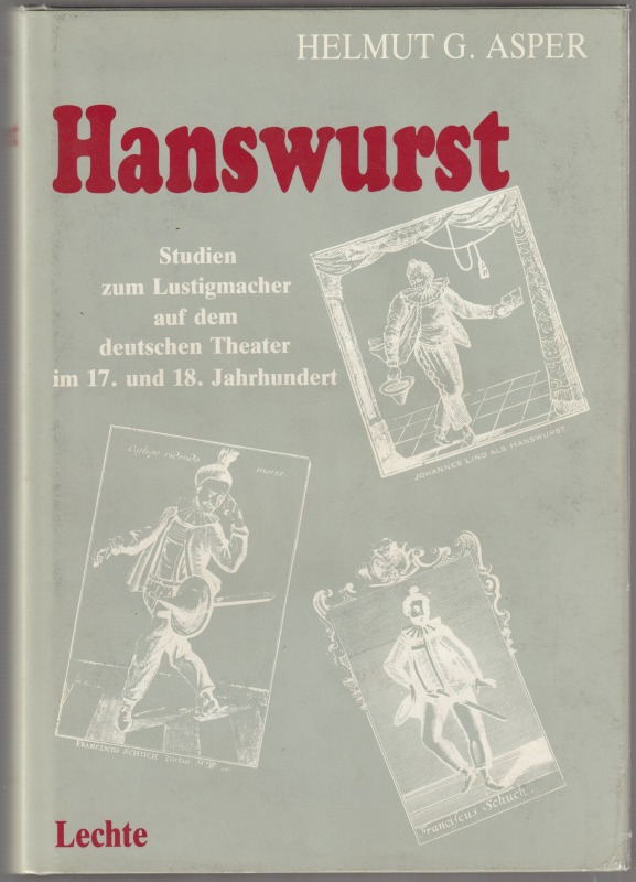 Hanswurst : Studien zum Lustigmacher auf der Berufsschauspielerbuhne in Deutschland im 17. und 18. Jahrhundert