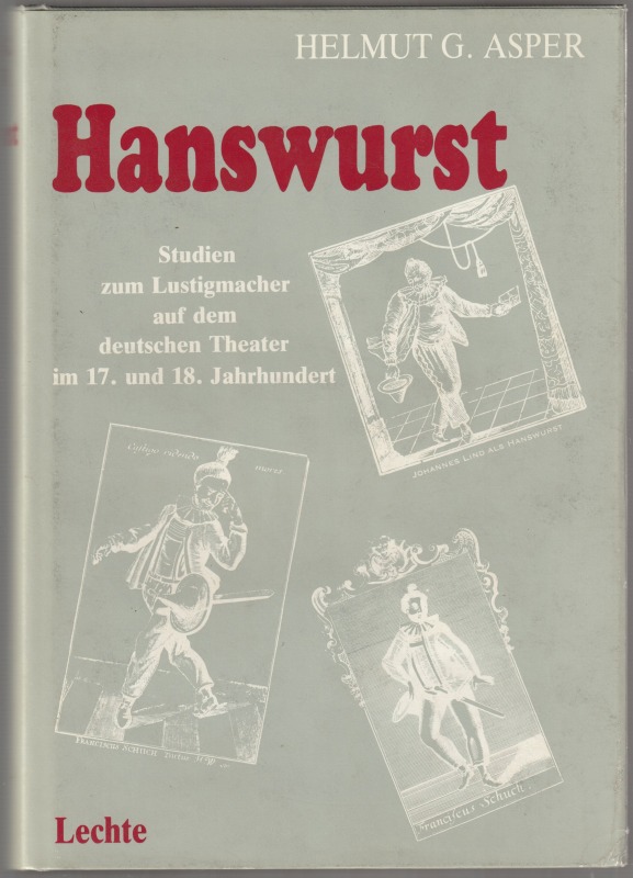 Hanswurst : Studien zum Lustigmacher auf der Berufsschauspielerbuhne in Deutschland im 17. und 18. Jahrhundert Hanswurst : Studien zum Lustigmacher auf der Berufsschauspielerbuhne in Deutschland im 17. und 18. Jahrhundert