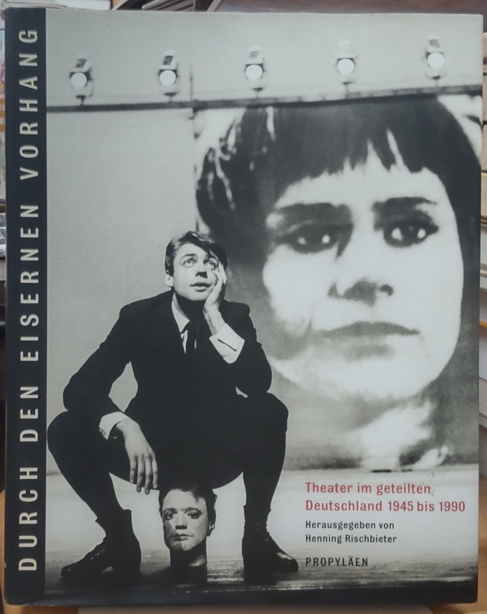 Durch den eisernen Vorhang : Theater im geteilten Deutschland 1945 bis 1990 Durch den eisernen Vorhang : Theater im geteilten Deutschland 1945 bis 1990