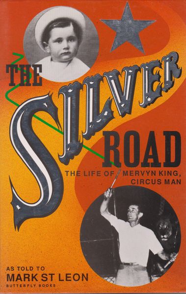 The silver road : the life of Mervyn King, circus man