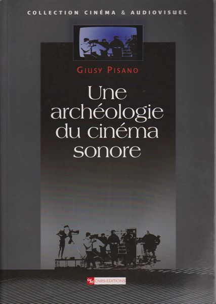 Une archeologie du cinema sonore Une archeologie du cinema sonore