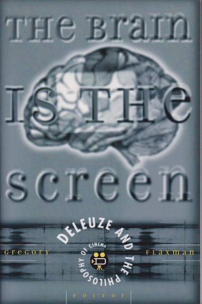 The brain is the screen : Deleuze and the philosophy of cinema The brain is the screen : Deleuze and the philosophy of cinema