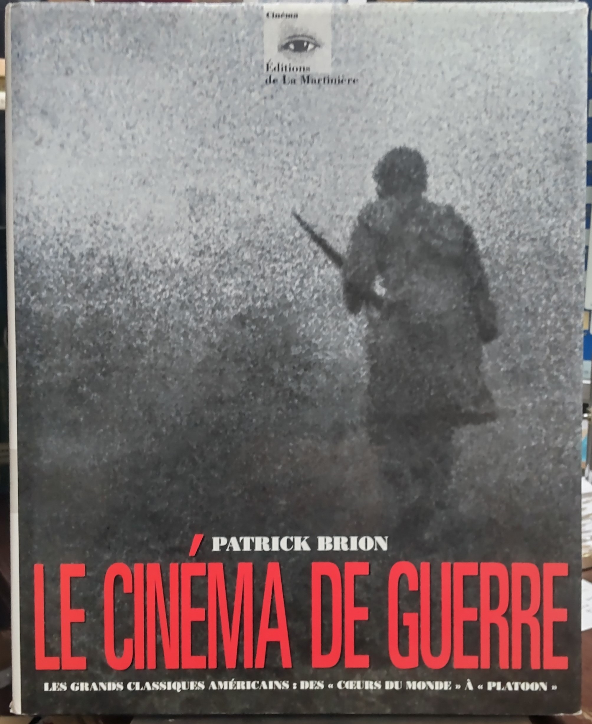 Le Cinema de guerre : les grands classiques americains : des "Coeurs du monde" a "Platoon"