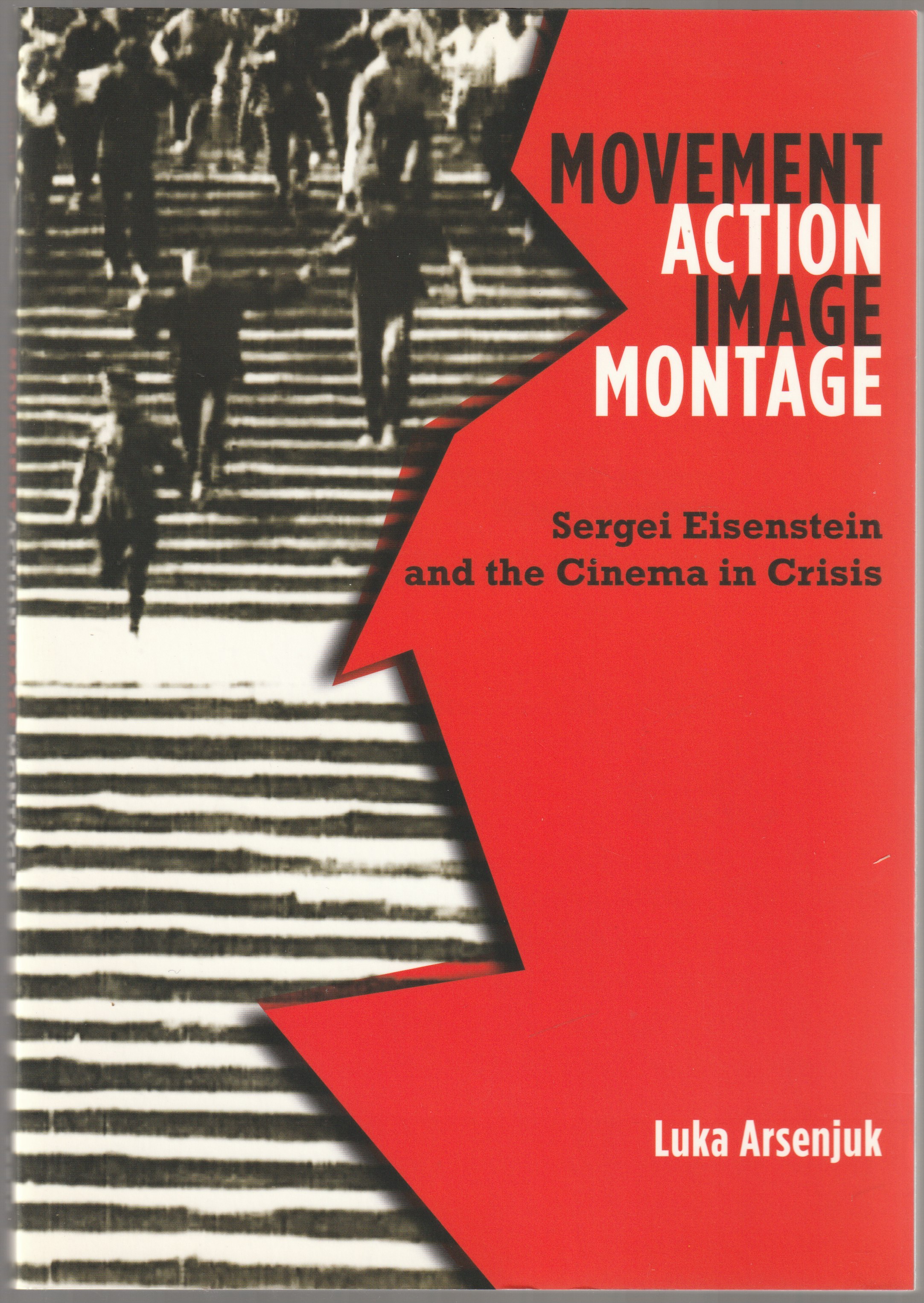 MOVEMENT, ACTION, IMAGE, MONTAGE : sergei eisenstein and the cinema in crisis. MOVEMENT, ACTION, IMAGE, MONTAGE : sergei eisenstein and the cinema in crisis.