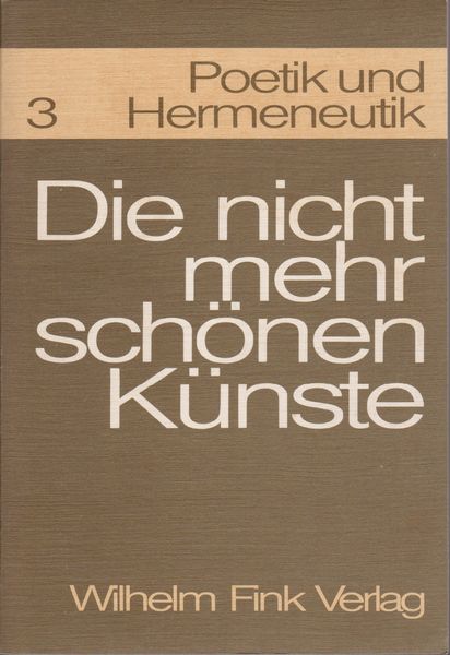 Die Nicht mehr schonen Kunste : Grenzphanomene des Asthetischen.　(Poetik und Hermeneutik ; 3)