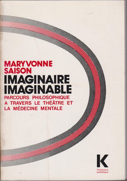 Imaginaire/imaginable : parcours philosophique a travers le theatre et la medicine mentale Imaginaire/imaginable : parcours philosophique a travers le theatre et la medicine mentale
