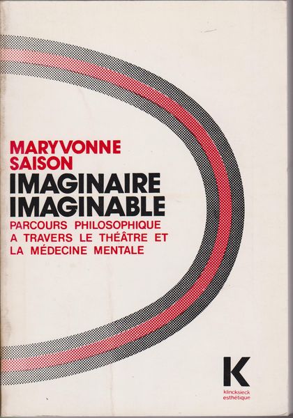 Imaginaire/imaginable : parcours philosophique a travers le theatre et la medicine mentale