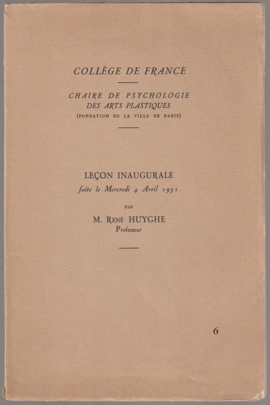 College de France : chaire de psychologie des arts plastiques : Lecon inaugurale faite le mercredi 4 avril 1951., 6 College de France : chaire de psychologie des arts plastiques : Lecon inaugurale faite le mercredi 4 avril 1951., 6