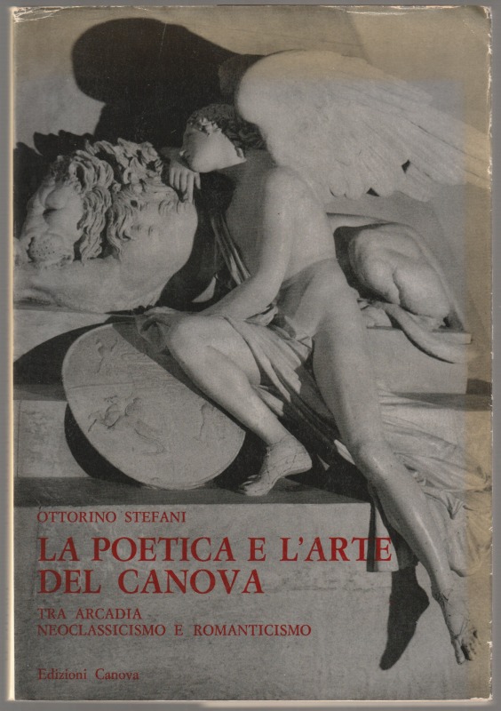 La poetica e l'arte del Canova : tra arcadia neoclassicismo e romanticismo.