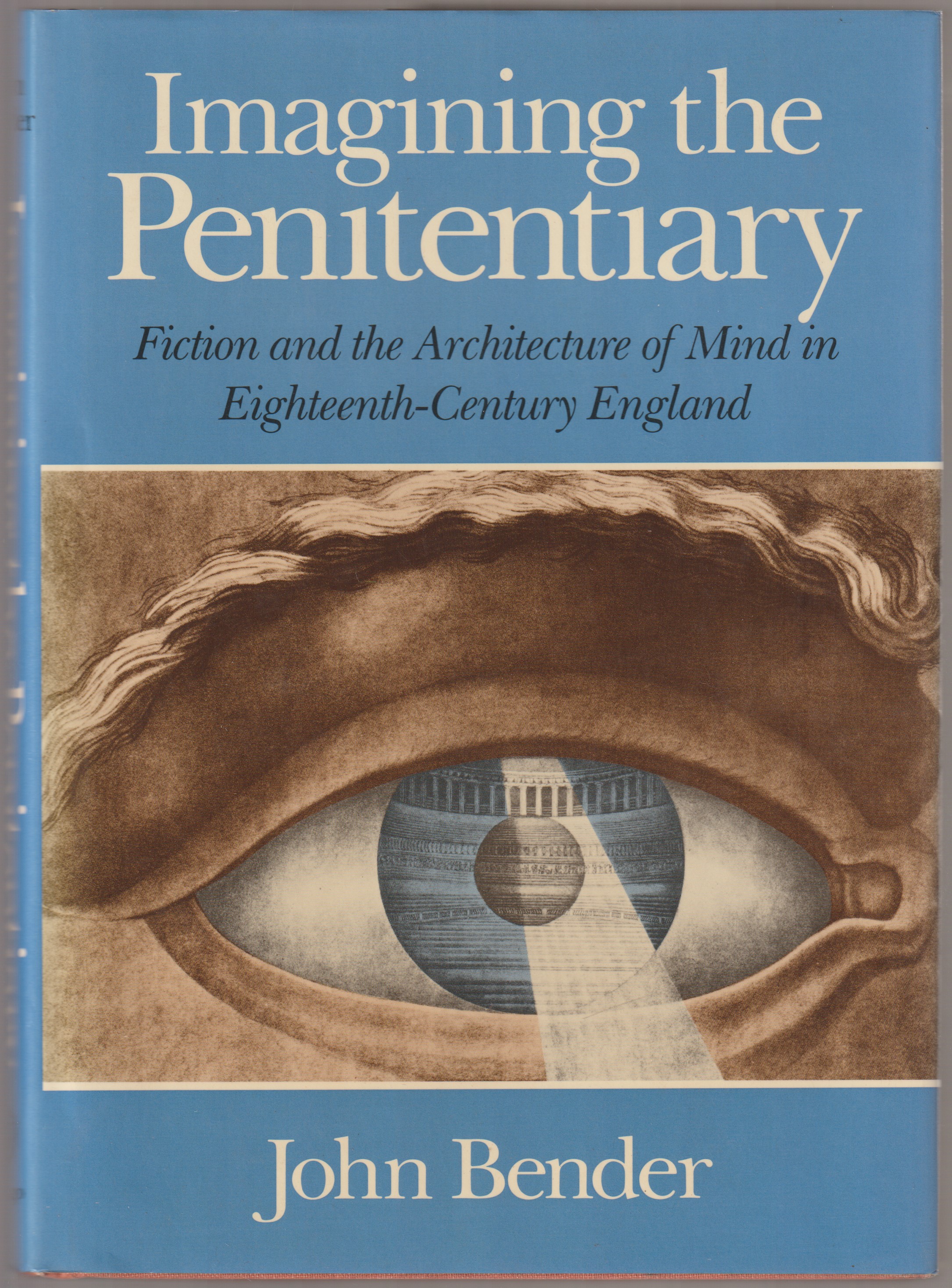 Imagining the penitentiary : fiction and the architecture of mind in eighteenth-century England.