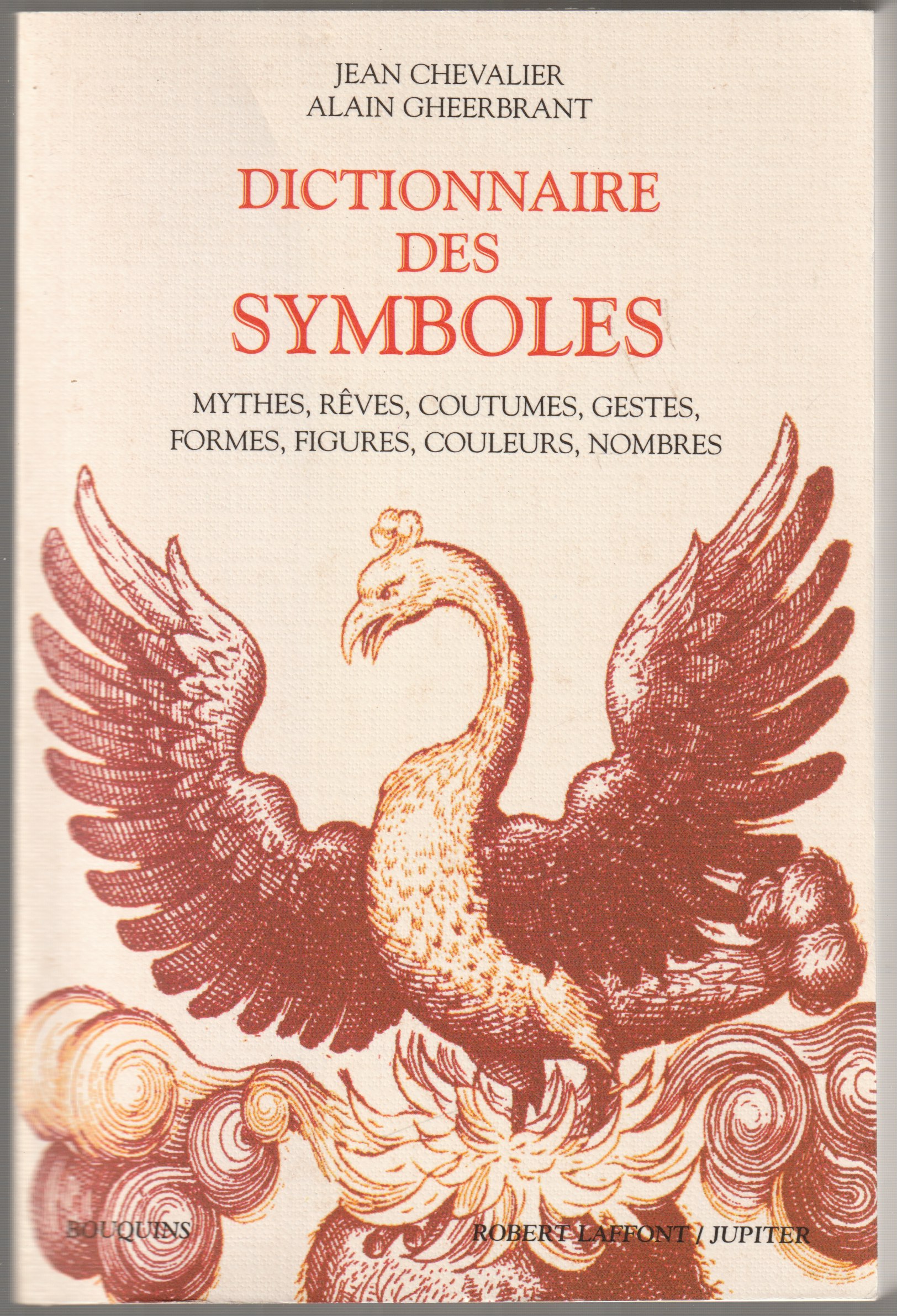 Dictionnaire des symboles : mythes, reves, coutumes, gestes, formes, figures, couleurs, nombres Dictionnaire des symboles : mythes, reves, coutumes, gestes, formes, figures, couleurs, nombres