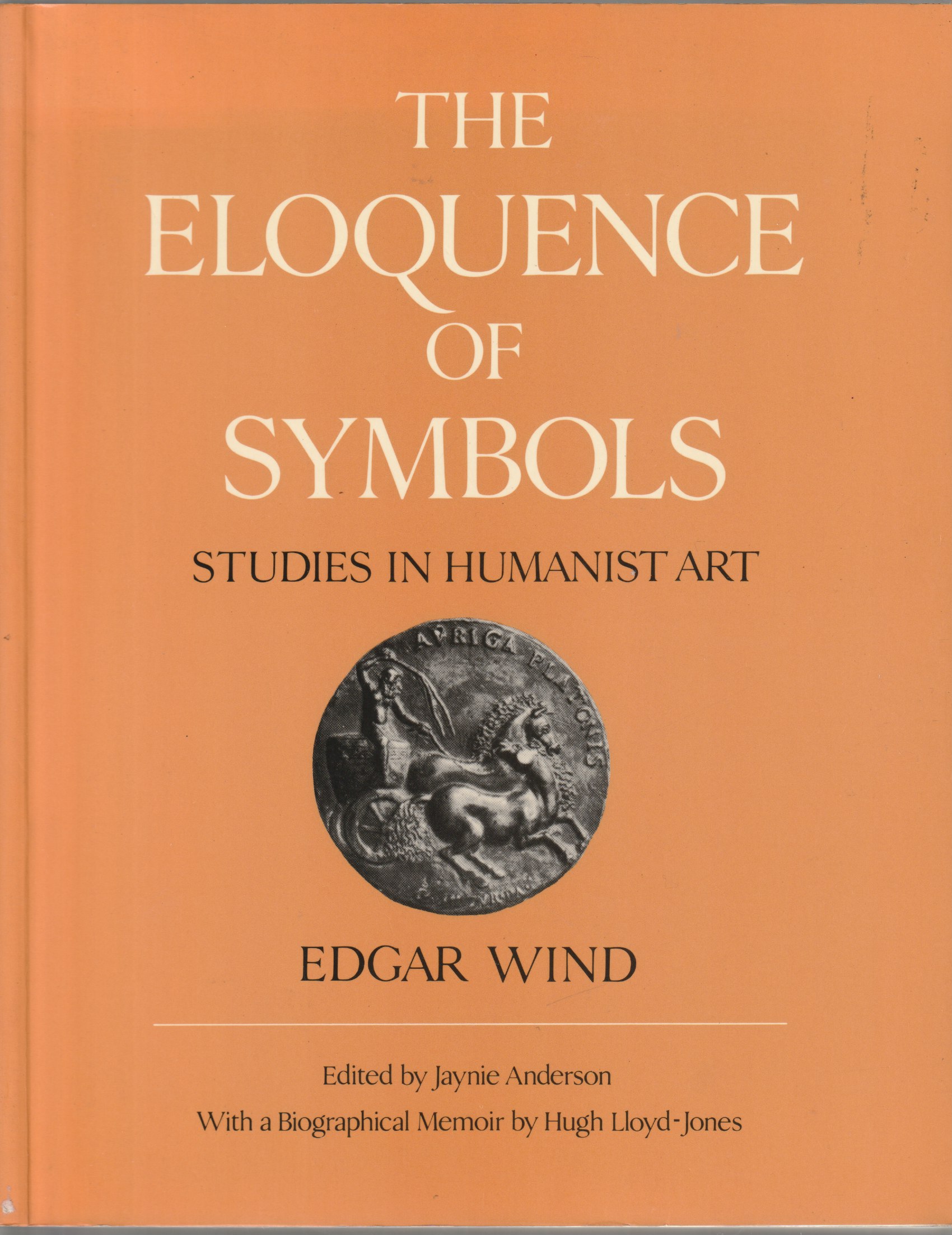 The Eloquence of Symbols : Studies in Humanist Art. The Eloquence of Symbols : Studies in Humanist Art.
