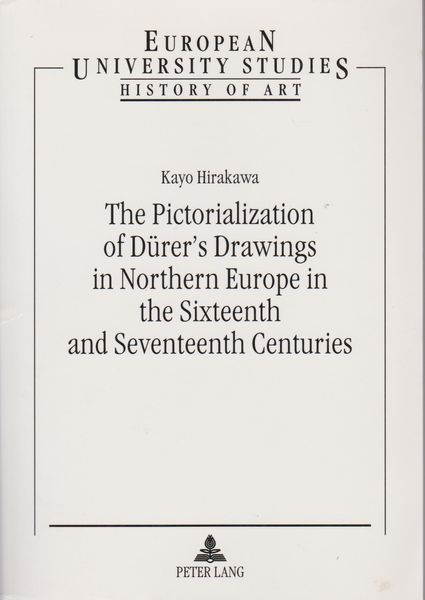 The pictorialization of Durer's drawings in northern Europe in the sixteenth and seventeenth centuries The pictorialization of Durer's drawings in northern Europe in the sixteenth and seventeenth centuries