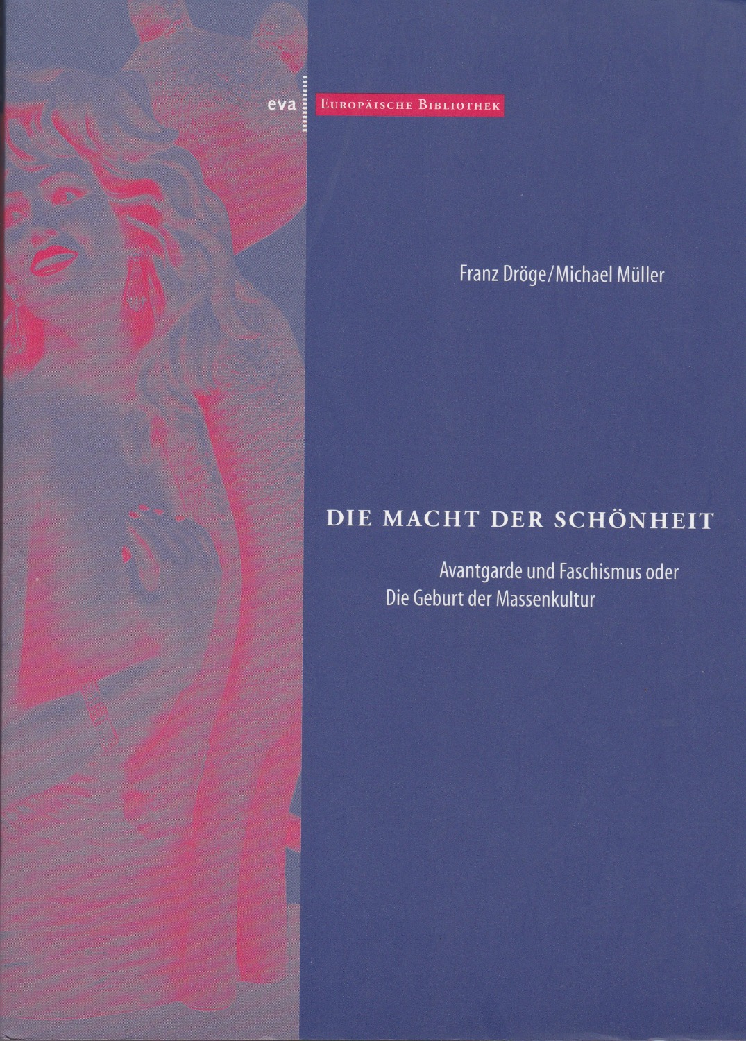 Die Macht der Schonheit : Avantgarde und Faschismus oder die Geburt der Massenkultur.　(Europaische Bibliothek ; 21)