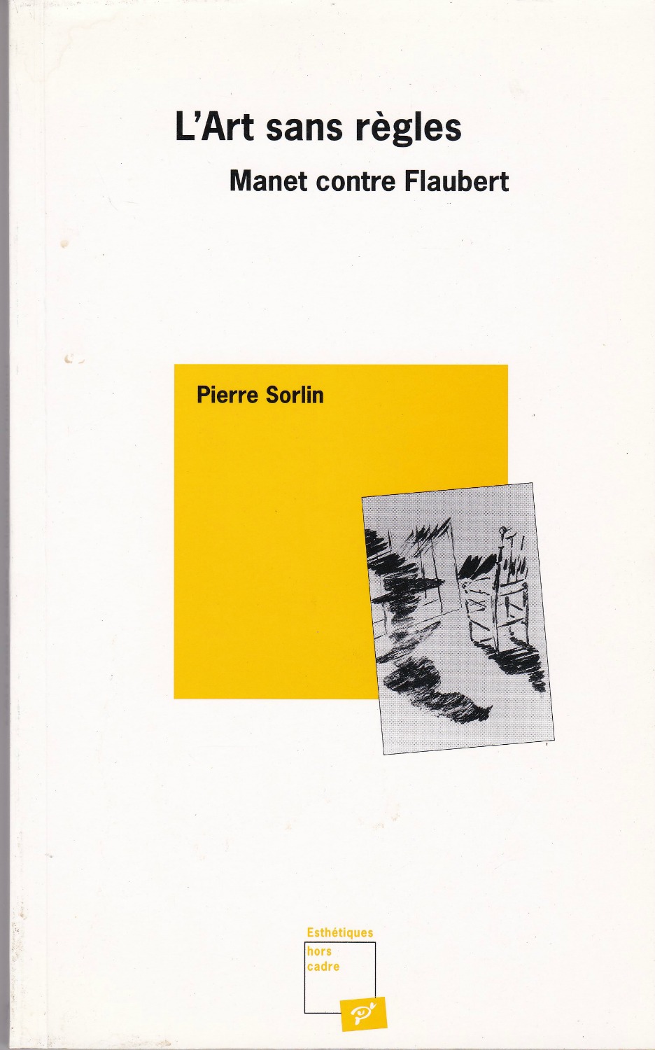 L'art sans regles ou Manet contre Flaubert. (Esthetiques hors cadre) L'art sans regles ou Manet contre Flaubert. (Esthetiques hors cadre)