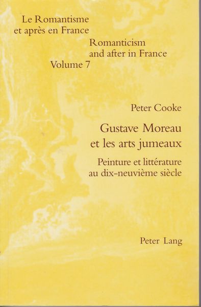 Gustave Moreau et les arts jumeaux : peinture et litterature au dix-neuvieme siecle. (Romantisme et apres en France / edited by Alan Raitt ; v. 7) Gustave Moreau et les arts jumeaux : peinture et litterature au dix-neuvieme siecle. (Romantisme et apres en France / edited by Alan Raitt ; v. 7)