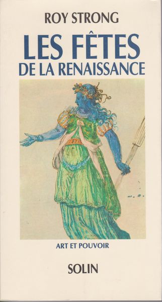 Les fetes de la Renaissance (1450-1650) : art et pouvoir. Les fetes de la Renaissance (1450-1650) : art et pouvoir.
