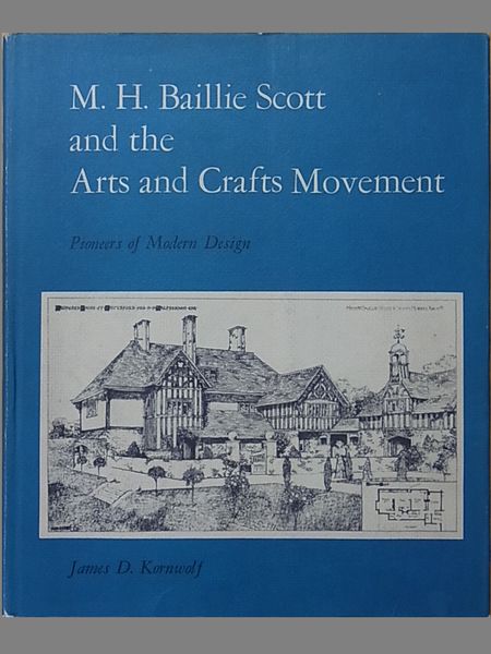 M.H. Baillie Scott and the arts and crafts movement : pioneers of modern design M.H. Baillie Scott and the arts and crafts movement : pioneers of modern design