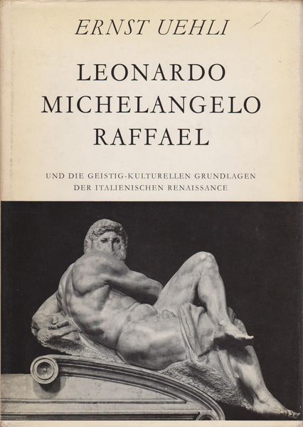 Leonardo, Michelangelo, Raffael und die geistig-kulturellen Grundlagen der italienischen Renaissance Leonardo, Michelangelo, Raffael und die geistig-kulturellen Grundlagen der italienischen Renaissance