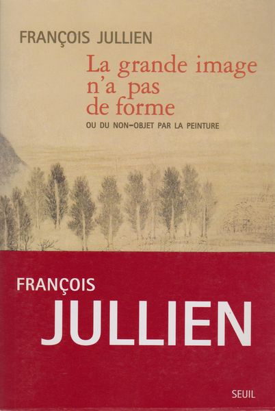 La grande image n'a pas de forme, ou, Du non-objet par la peinture La grande image n'a pas de forme, ou, Du non-objet par la peinture