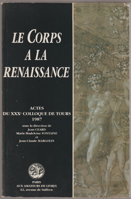 Le Corps a la Renaissance : actes du XXXe Colloque de Tours 1987. Le Corps a la Renaissance : actes du XXXe Colloque de Tours 1987.