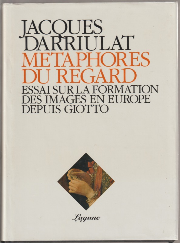 Metaphores du regard : essai sur la formation des images en Europe depuis Giotto Metaphores du regard : essai sur la formation des images en Europe depuis Giotto