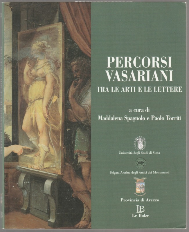 Percorsi vasariani tra le arti e le lettere : atti del convegno di studi, Arezzo, 7-8 maggio 2003. Percorsi vasariani tra le arti e le lettere : atti del convegno di studi, Arezzo, 7-8 maggio 2003.