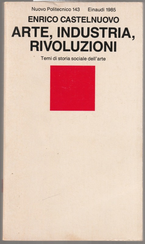 Arte, industria, rivoluzioni : temi di storia sociale dell'arte. Arte, industria, rivoluzioni : temi di storia sociale dell'arte.