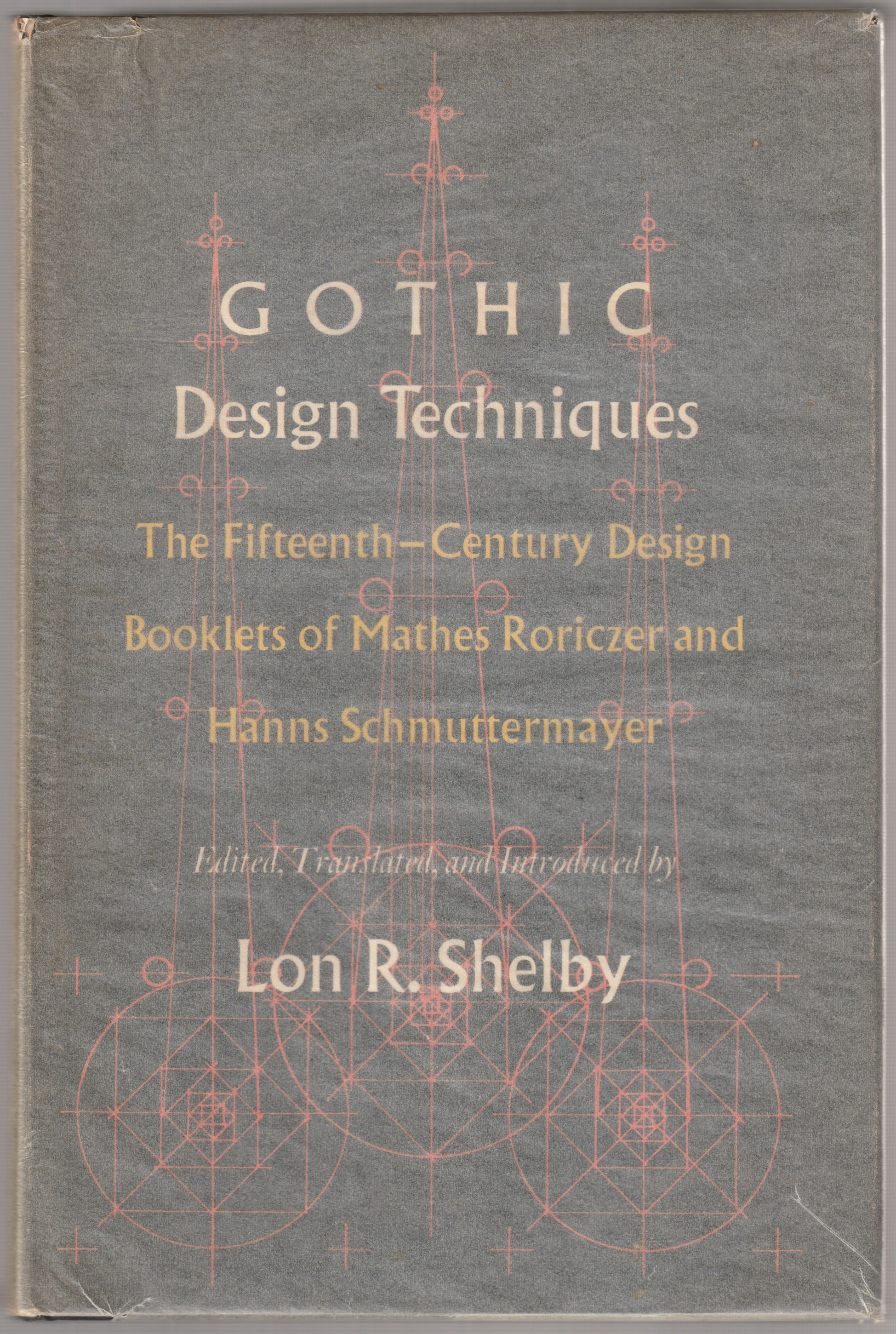 Gothic design techniques : the fifteenth-century design booklets of Mathes Roriczer and Hanns Schmuttermayer Gothic design techniques : the fifteenth-century design booklets of Mathes Roriczer and Hanns Schmuttermayer