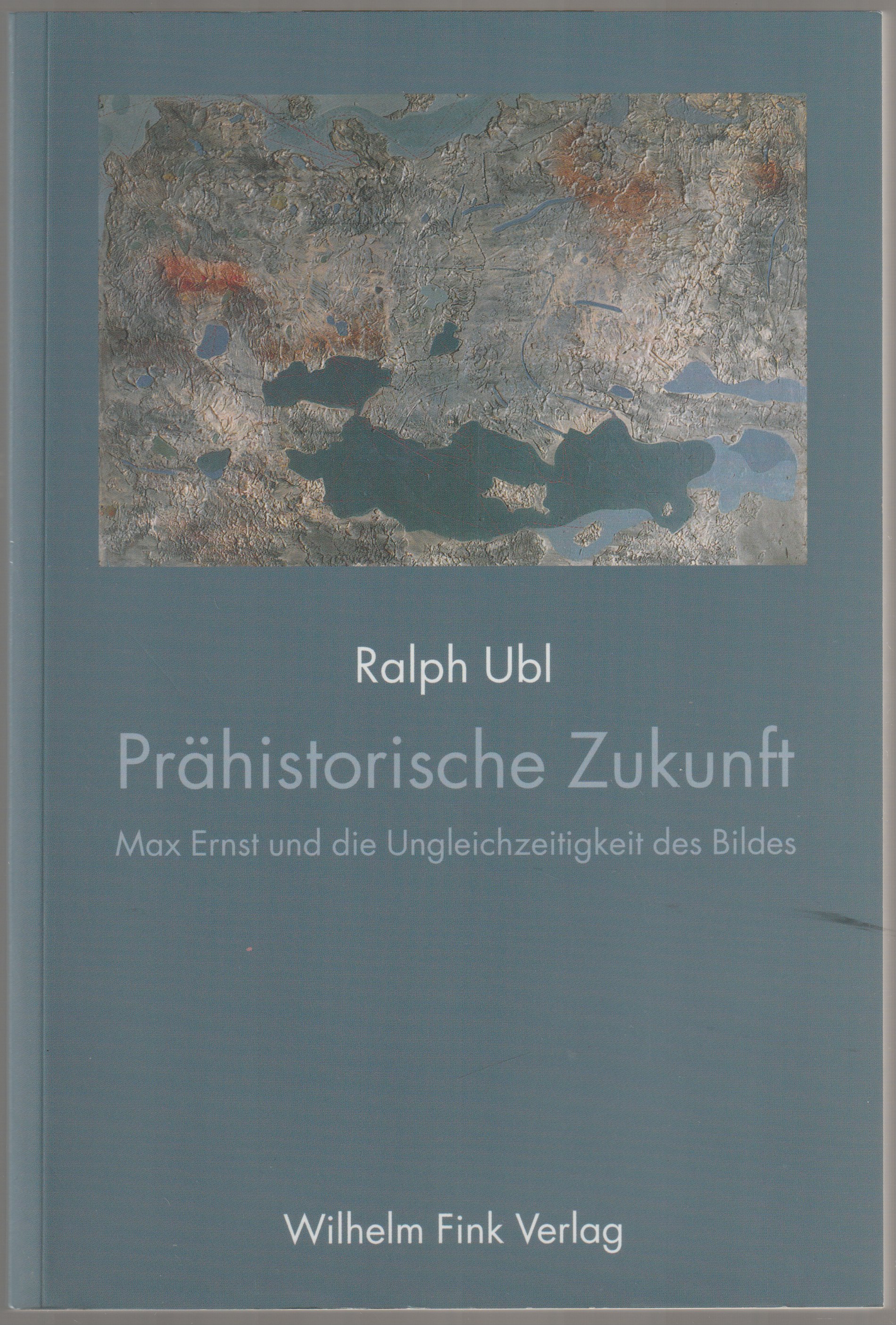 Prehistorische Zukunft : Max Ernst und die Ungleichzeitigkeit des Bildes.