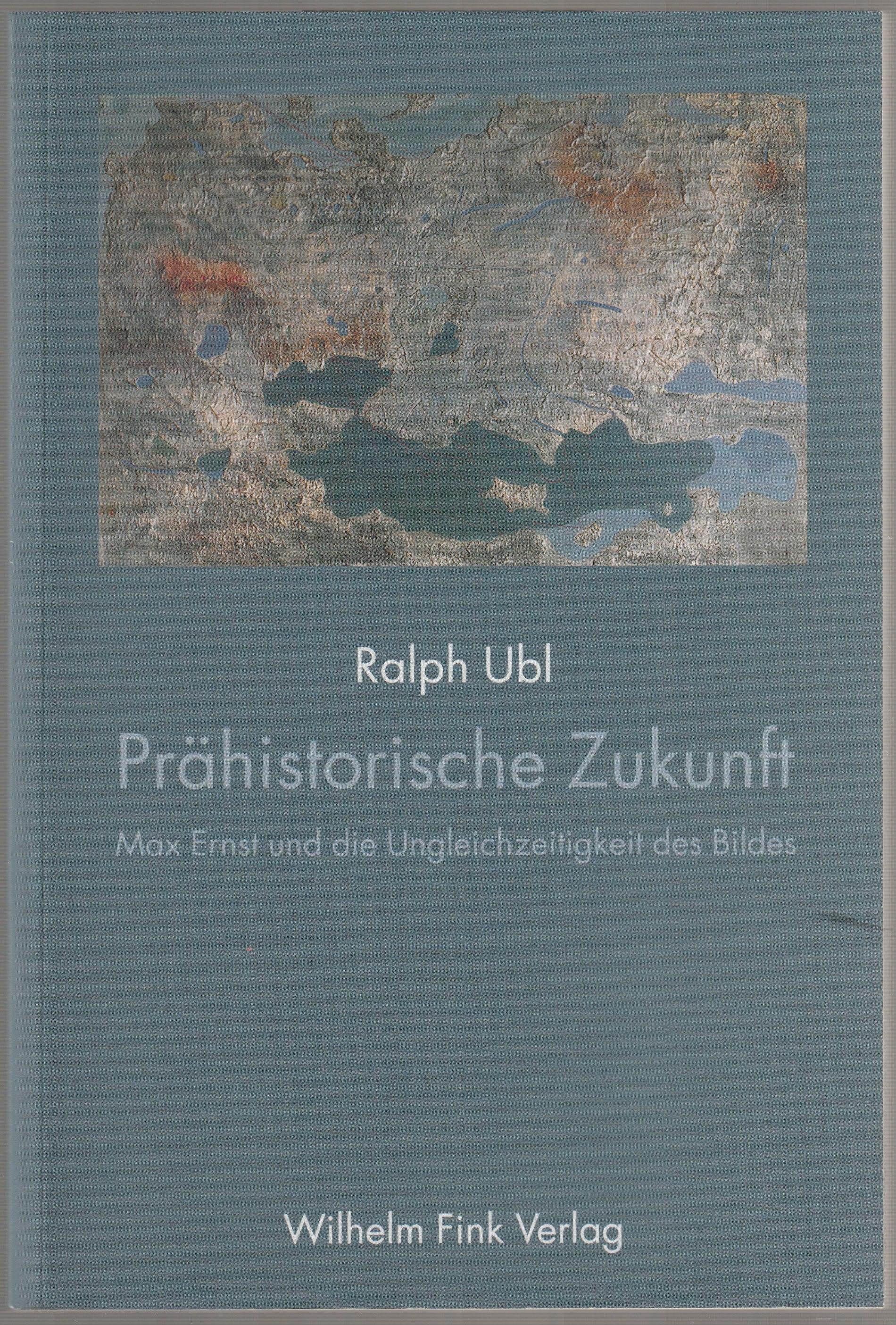 Prehistorische Zukunft : Max Ernst und die Ungleichzeitigkeit des Bildes. Prehistorische Zukunft : Max Ernst und die Ungleichzeitigkeit des Bildes.