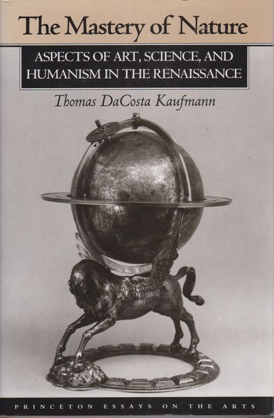 The mastery of nature : aspects of art, science, and humanism in the Renaissance. The mastery of nature : aspects of art, science, and humanism in the Renaissance.