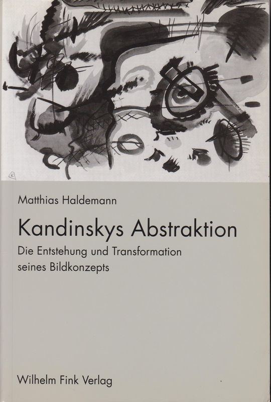 Kandinskys Abstraktion : die Entstehung und Transfomation seines Bildkonzepts. Kandinskys Abstraktion : die Entstehung und Transfomation seines Bildkonzepts.
