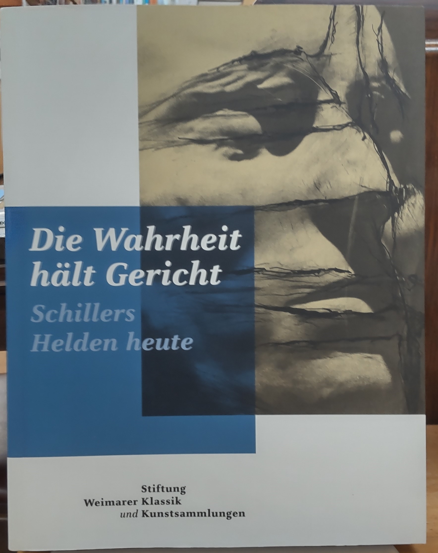 Die Wahrheit halt Gericht : Schillers Helden heute Die Wahrheit halt Gericht : Schillers Helden heute