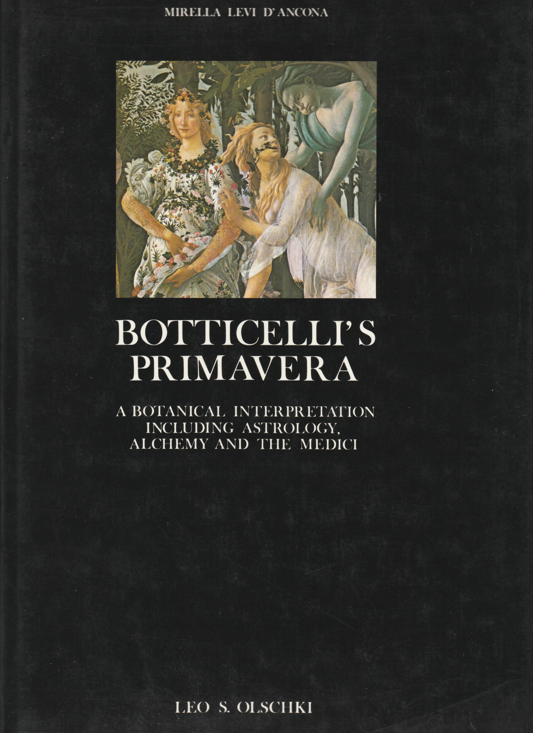 Botticelli's Primavera : a botanical interpretation including astrology, alchemy and the Medici. Botticelli's Primavera : a botanical interpretation including astrology, alchemy and the Medici.