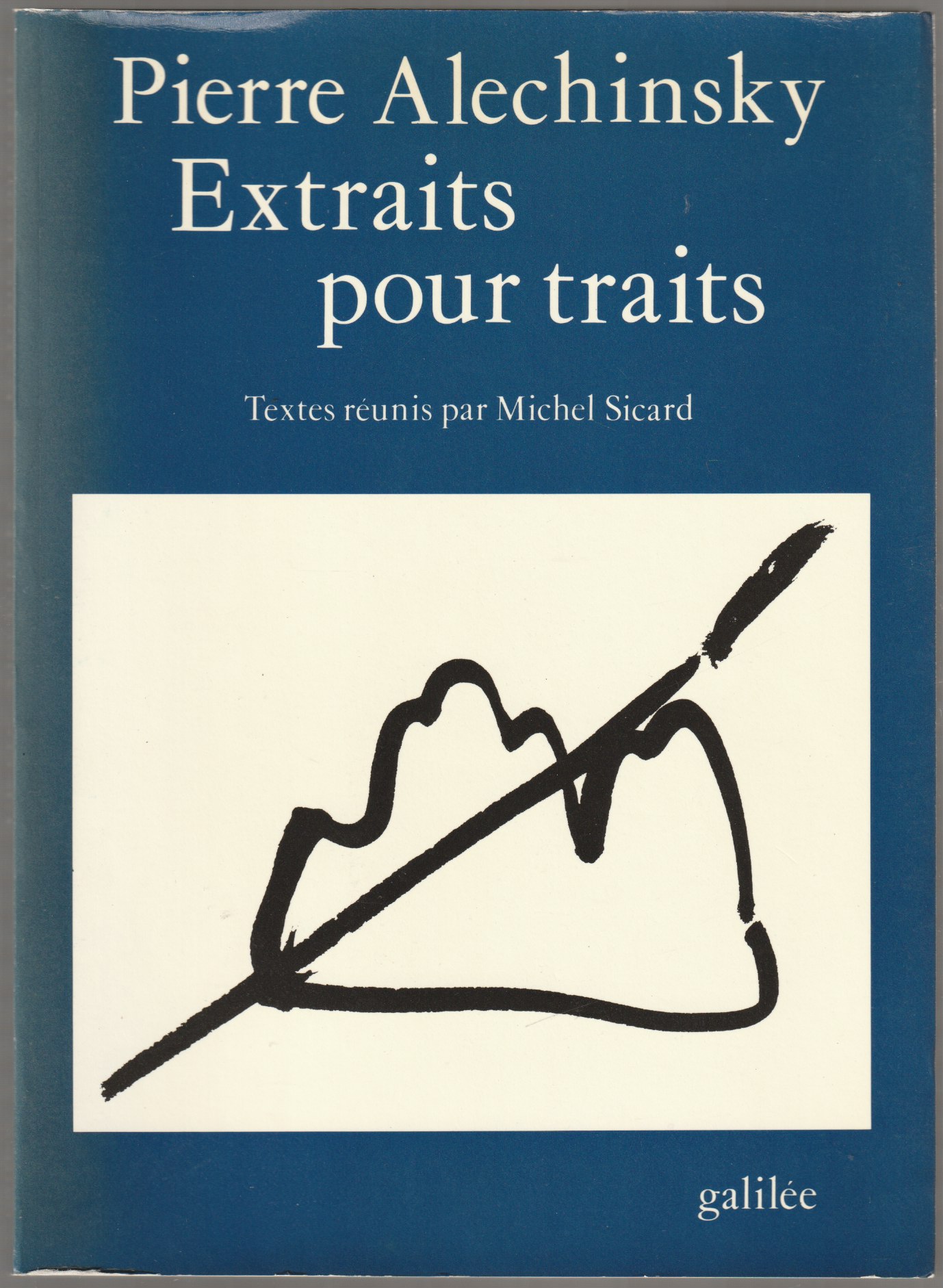 Extraits pour traits : Pierre Alechinsky. Extraits pour traits : Pierre Alechinsky.