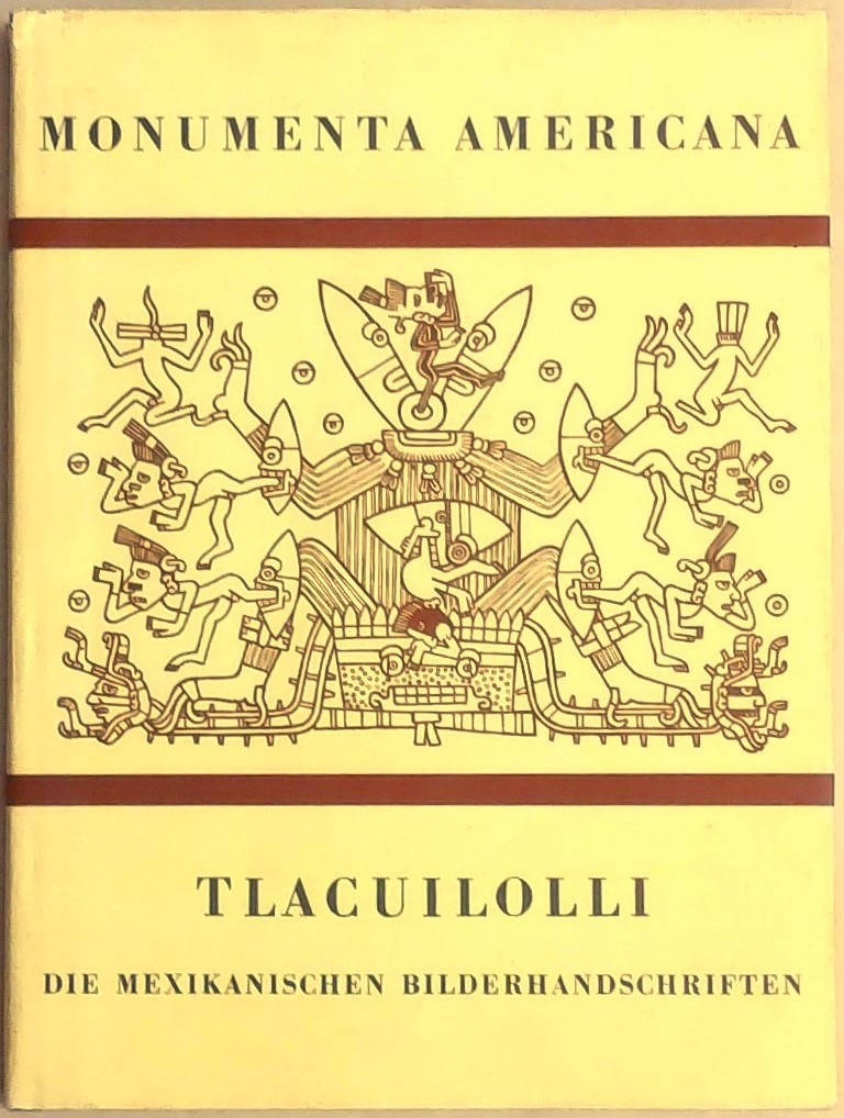 Tlacuilolli : die mexikanischen Bilderhandschriften : Stil und Inhalt : mit einem Katalog der Codex-Borgia-Gruppe