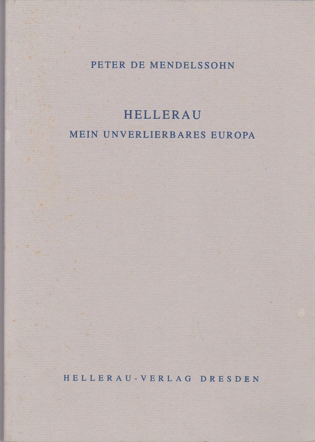 Hellerau : mein unverlierbares Europa. Hellerau : mein unverlierbares Europa.