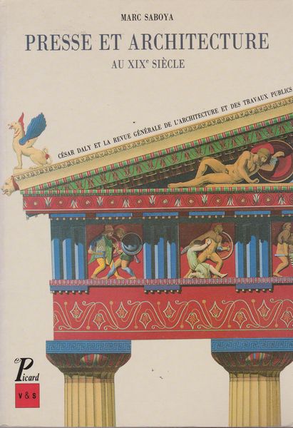 Presse et architecture au XIXe siecle : Cesar Daly et la Revue generale de l'architecture et des travaux publics