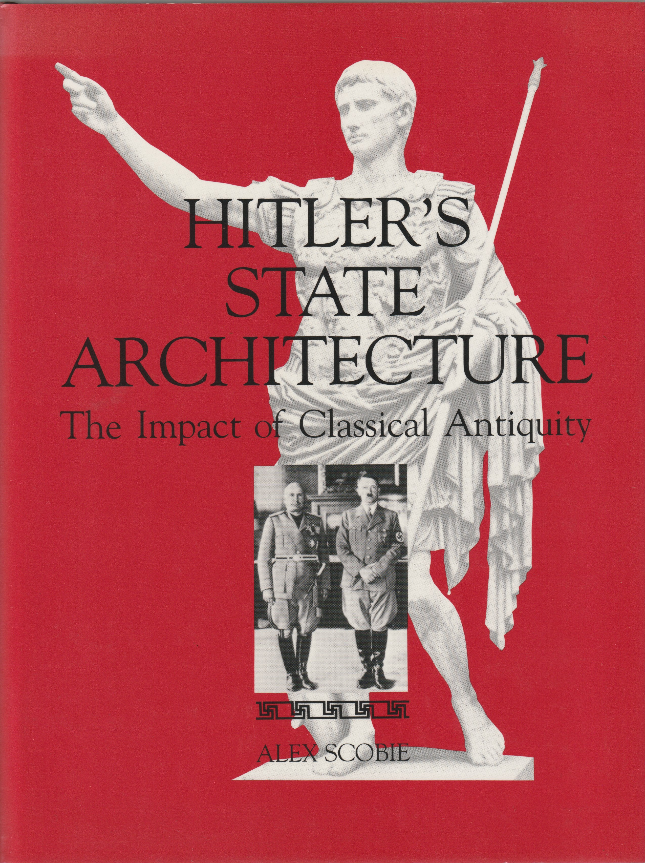 Hitler's state architecture : the impact of classical antiquity Hitler's state architecture : the impact of classical antiquity