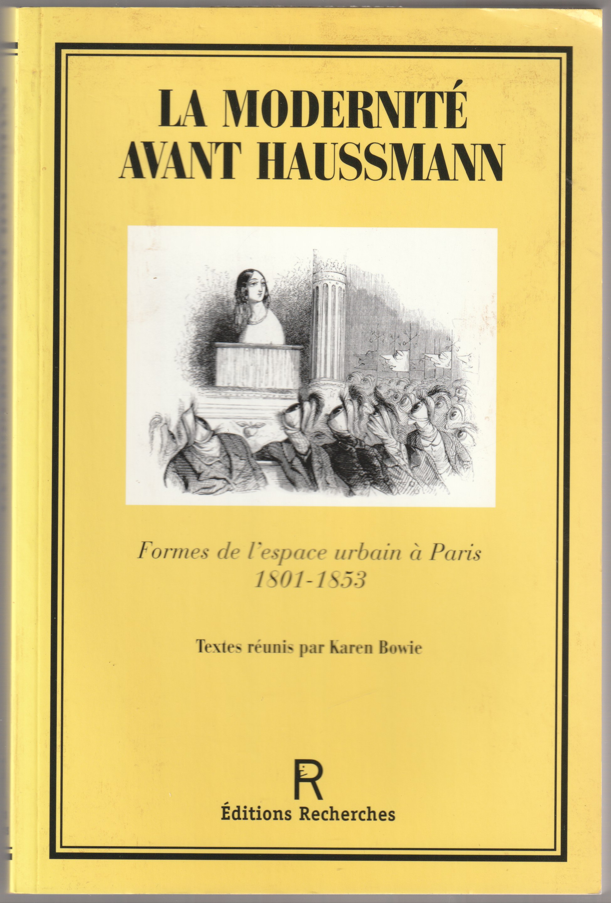 La modernite avant Haussmann : formes de l'espace urbain a Paris, 1801-1853 La modernite avant Haussmann : formes de l'espace urbain a Paris, 1801-1853