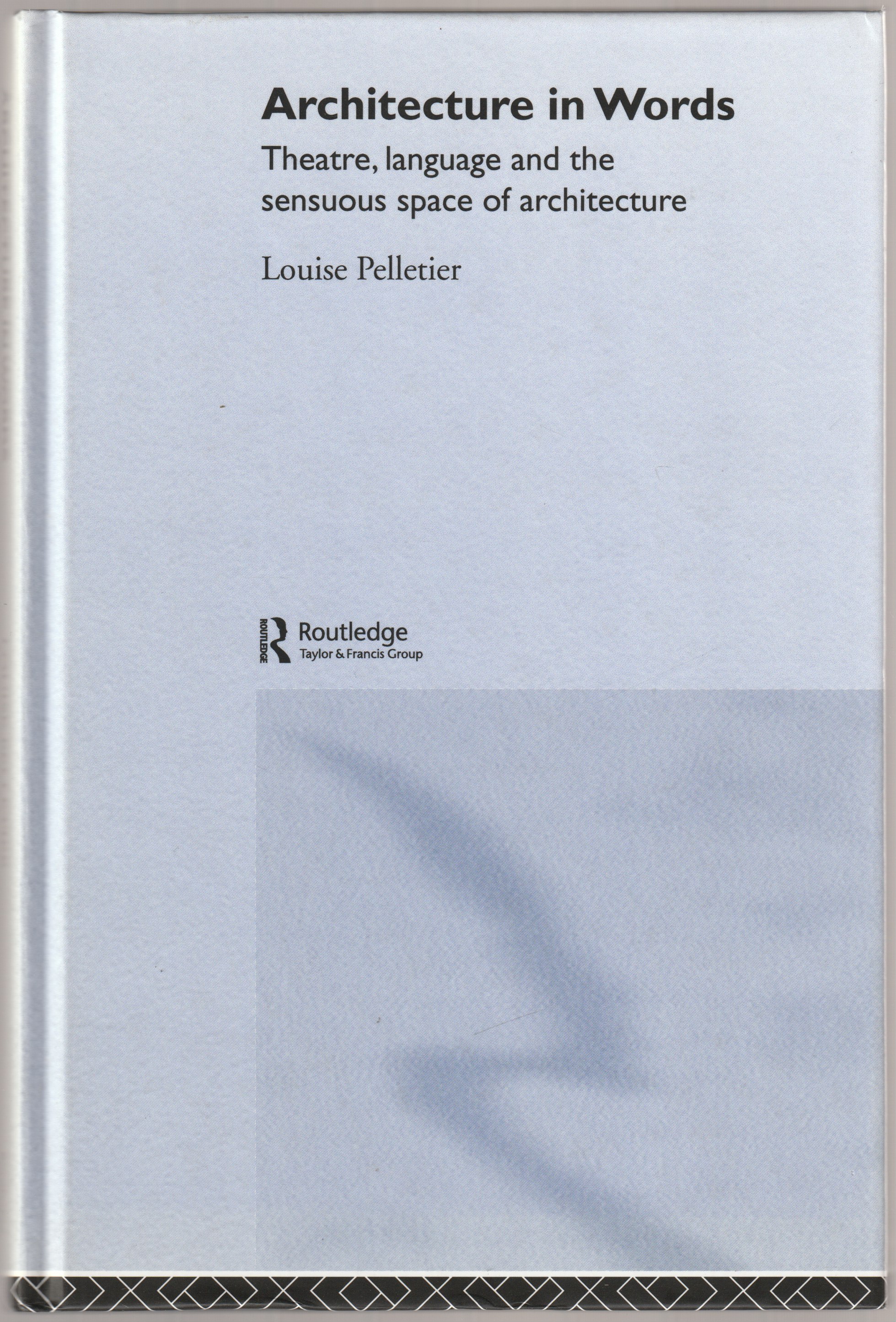 Architecture in words : theatre, language and the sensuous space of architecture. Architecture in words : theatre, language and the sensuous space of architecture.