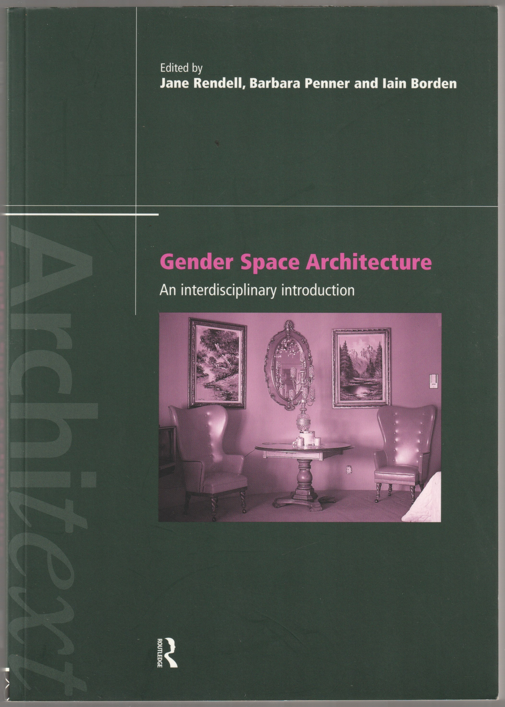 Gender space architecture : an interdisciplinary introduction. Gender space architecture : an interdisciplinary introduction.