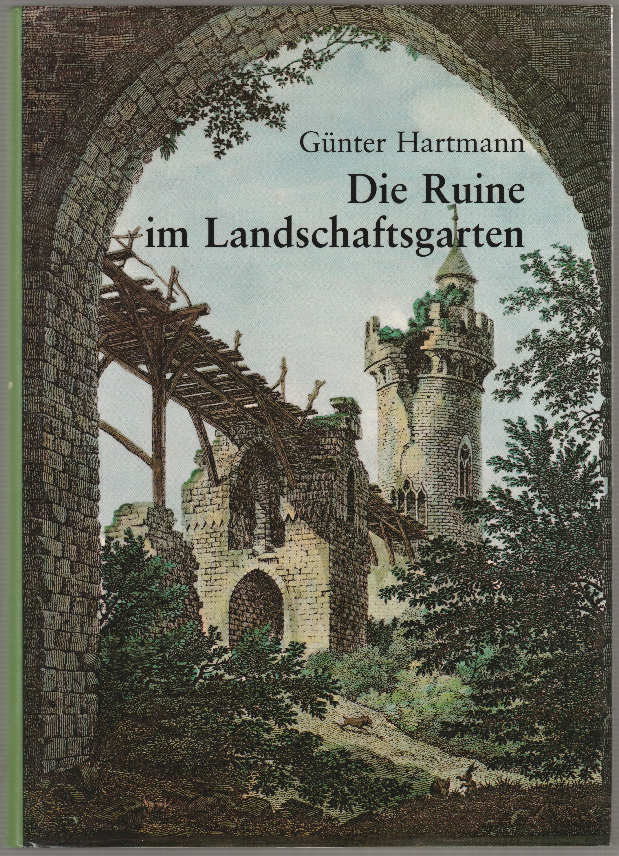 Die Ruine im Landschaftsgarten : ihre Bedeutung fur den fruhen Historismus und die Landschaftsmalerei der Romantik. Die Ruine im Landschaftsgarten : ihre Bedeutung fur den fruhen Historismus und die Landschaftsmalerei der Romantik.