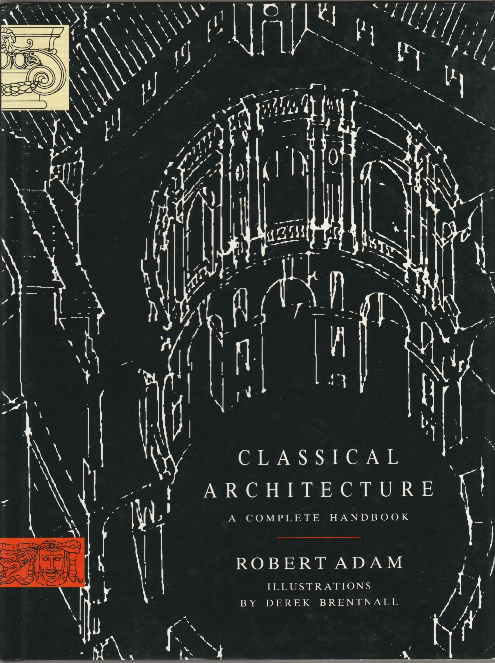 Classical architecture : a complete handbook. Classical architecture : a complete handbook.