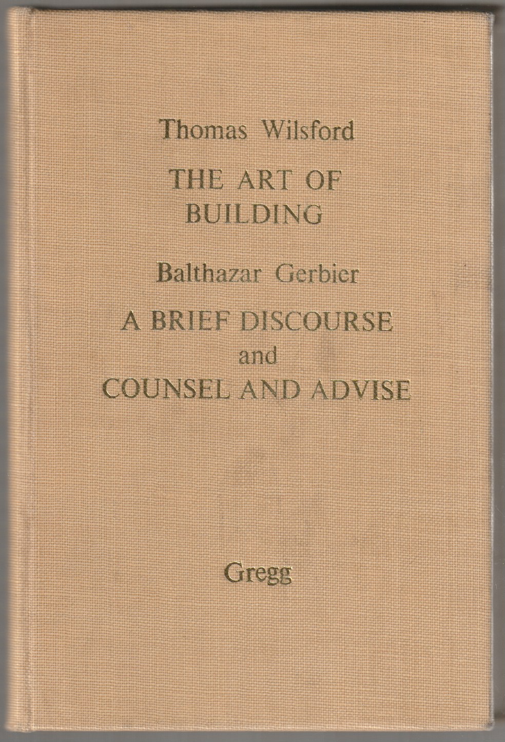 The art of building/ Brief discourse and counsel and advise to all builders The art of building/ Brief discourse and counsel and advise to all builders