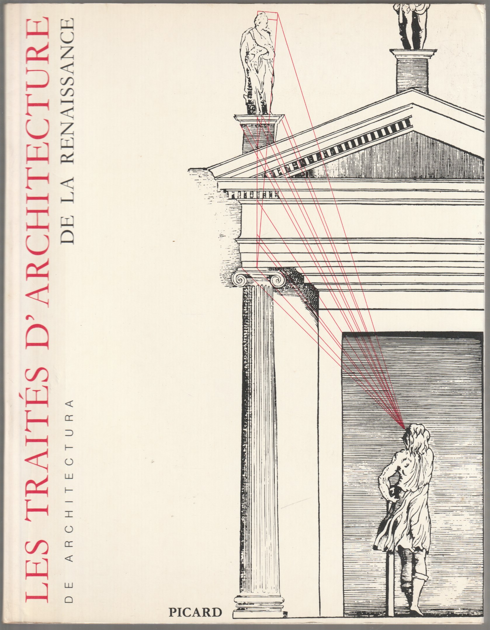 Les traites d'architecture de la Renaissance : actes du colloque tenu a Tours du Ier au II juillet 1981 Les traites d'architecture de la Renaissance : actes du colloque tenu a Tours du Ier au II juillet 1981