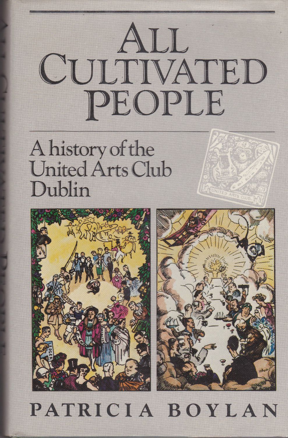 All cultivated people : a history of the United Arts Club, Dublin. All cultivated people : a history of the United Arts Club, Dublin.