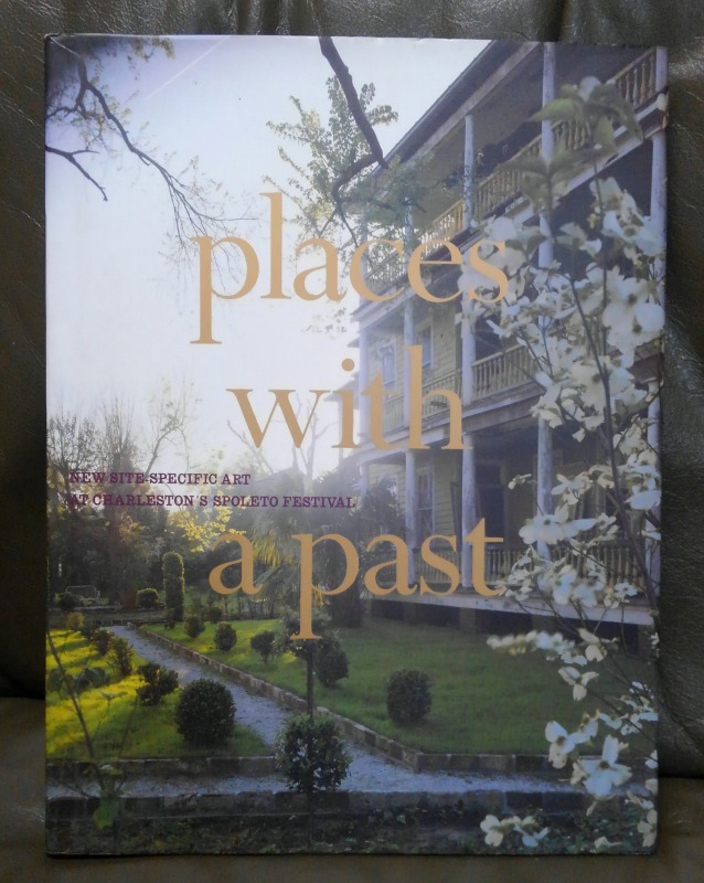 Places with a past : new site-specific art at Charleston's Spoleto Festival Places with a past : new site-specific art at Charleston's Spoleto Festival